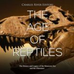 The Age of Reptiles The History and ..., Charles River Editors