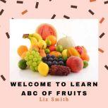 Welcome to Learn ABC of Fruits, Liz Smith