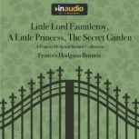 Little Lord Fauntleroy, A Little Princess, The Secret Garden A Frances Hodgson Burnett Collection, Frances Hodgson Burnett