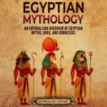 Egyptian Mythology An Enthralling Ov..., Enthralling History