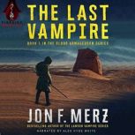 The Last Vampire A Supernatural Post-Apocalyptic Thriller, Jon F. Merz