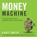 Money Machine The Surprisingly Simple Power of Value Investing, Gary Smith