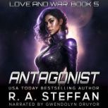 Antagonist Love and War, Book 5, R. A. Steffan