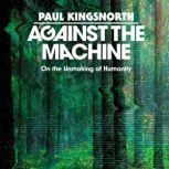 Against the Machine, Paul Kingsnorth
