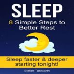 Sleep 8 Simple Steps to Better Rest, Stefan Tustworth