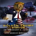 Golden Trump Statue, Jose Mauricio Mendoza