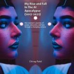 My Rise  Fall in the AI Apocalypse, Chirag Patel