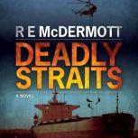 Deadly Straits A Tom Dugan Thriller, R.E. McDermott