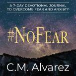 NoFear A 7Day Devotional Journal t..., C.M. Alvarez