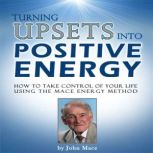 Turning Upsets Into Positive Energy, John Mace