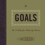 Goals The 10 Rules for Achieving Success, Gary Ryan Blair