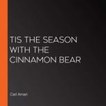 Tis the Season with the Cinnamon Bear..., Carl Amari