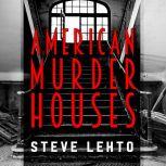 American Murder Houses, Steve Lehto