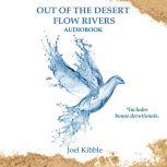 Out of the Desert Flow Rivers, Joel Kibble