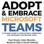 Adopt  Embrace Microsoft Teams  A m..., Paul Woods