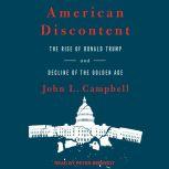 American Discontent The Rise of Donald Trump and Decline of the Golden Age, John L. Campbell