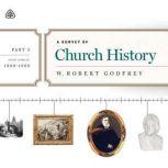 A Survey of Church History, Part 5 AD 1800-1900 Teaching Series, W. Robert Godfrey