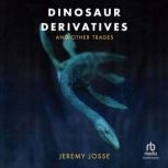 Dinosaur Derivatives and Other Trades..., Jeremy Josse