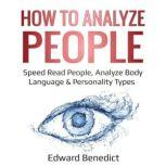 How to Analyze People Speed Read People, Analyze Body Language & Personality Types, Edward Benedict