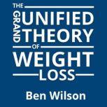 The Grand Unified Theory of Weight Loss, Ben Wilson