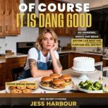 Of Course It Is Dang Good, Jess Harbour