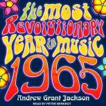 1965 The Most Revolutionary Year in Music, Andrew Grant Jackson