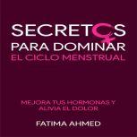 Secretos para Dominar el Ciclo Menstr..., Fatma Ahmed Rezk
