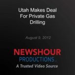 Utah Makes Deal For Private Gas Drill..., PBS NewsHour