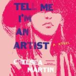 Tell Me Im An Artist, Chelsea Martin