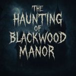 The Haunting of Blackwood Manor Book..., Hazel Quinn