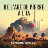 De lAge de Pierre a lIA, Leandre Morisey