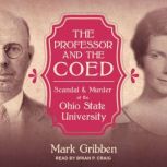 The Professor & the Coed Scandal & Murder at the Ohio State University, Mark Gribben