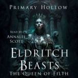 Eldritch Beasts The Queen of Filth, Primary Hollow