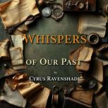 Whispers of Our Past Stories Found i..., Cyrus Ravenshade