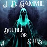 Double or Quits, J D Gammie