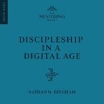 Discipleship in a Digital Age, Nathan W. Bingham