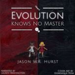 Evolution Knows No Master, Jason W.R. Hurst
