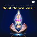 When Hope meets Science and Soul Conc..., Dr. Snehal Kohale