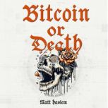 Bitcoin or Death, Matt Haslem