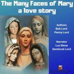 Many Faces of Mary, The a love story..., Bob Lord
