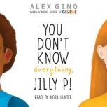 You Don't Know Everything, Jilly P!, Alex Gino