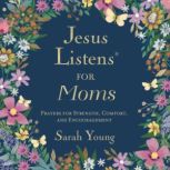 Jesus Listens for Moms, Sarah Young