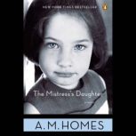 The Mistress's Daughter, A. M. Homes