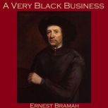 A Very Black Business, Ernest Bramah