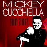 Mickey Cucchiella Short Stories, Mickey Cucchiella