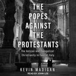 The Popes Against the Protestants, Kevin Madigan