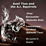 Aunt Tina and the A.I. Squirrels Firs..., Lorrie Hewitt