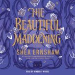 The Beautiful Maddening, Shea Ernshaw