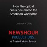 How the opioid crisis decimated the A..., PBS NewsHour