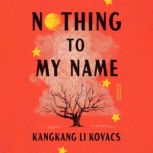 Nothing to My Name, Kangkang Li Kovacs